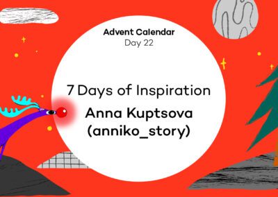 Anna Kuptsova – 7 days of inspiration – Advent Calendar [22]