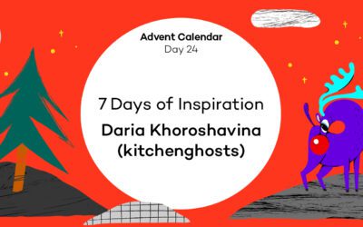 Daria Khoroshavina (kitchenghosts) – 7 days of inspiration – Advent Calendar [24]