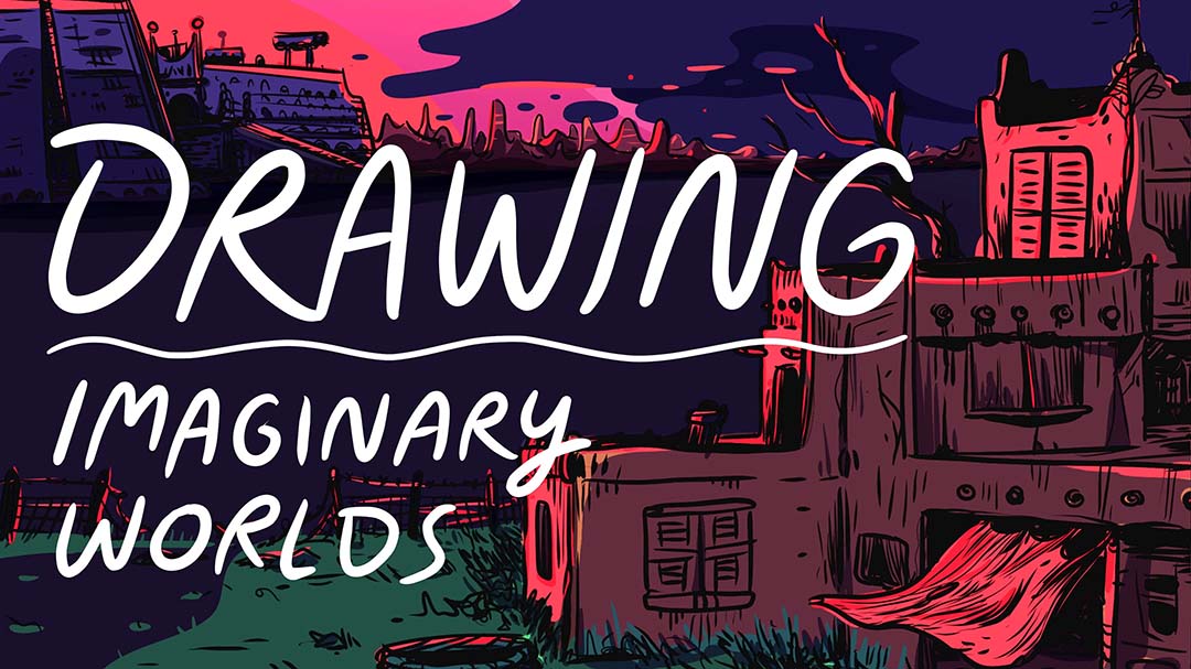 Drawing Imaginary Worlds Skillshare