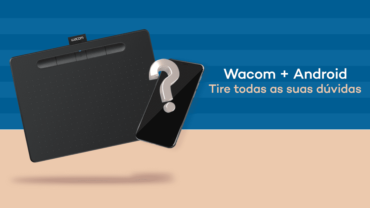 Wacom Intuos + Android – Tire todas as suas dúvidas!