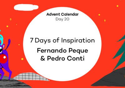 Fernando Peque & Pedro Conti – 7 days of inspiration – Advent Calendar [20]