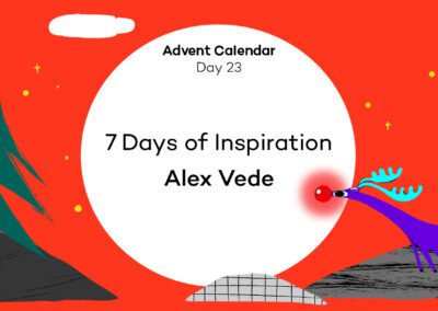 Alex Vede – 7 days of inspiration – Advent Calendar [23]
